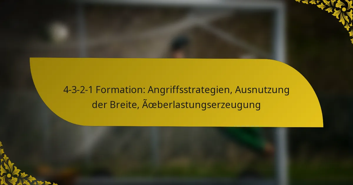 4-3-2-1 Formation: Angriffsstrategien, Ausnutzung der Breite, Überlastungserzeugung