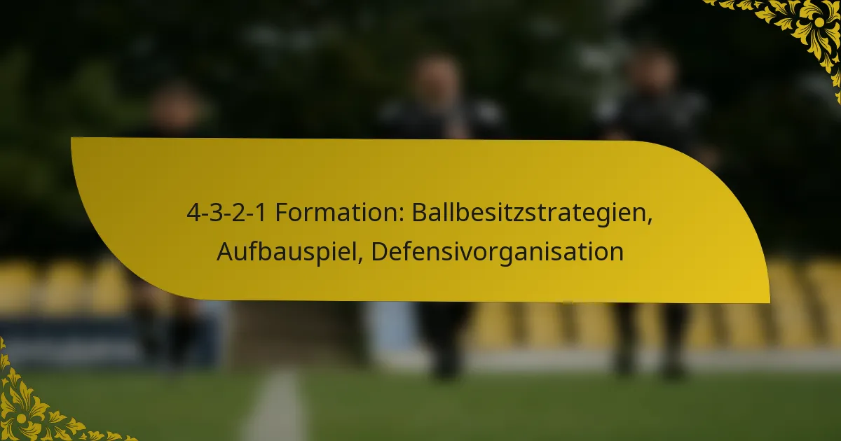 4-3-2-1 Formation: Ballbesitzstrategien, Aufbauspiel, Defensivorganisation