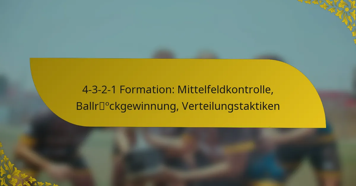 4-3-2-1 Formation: Mittelfeldkontrolle, Ballrückgewinnung, Verteilungstaktiken