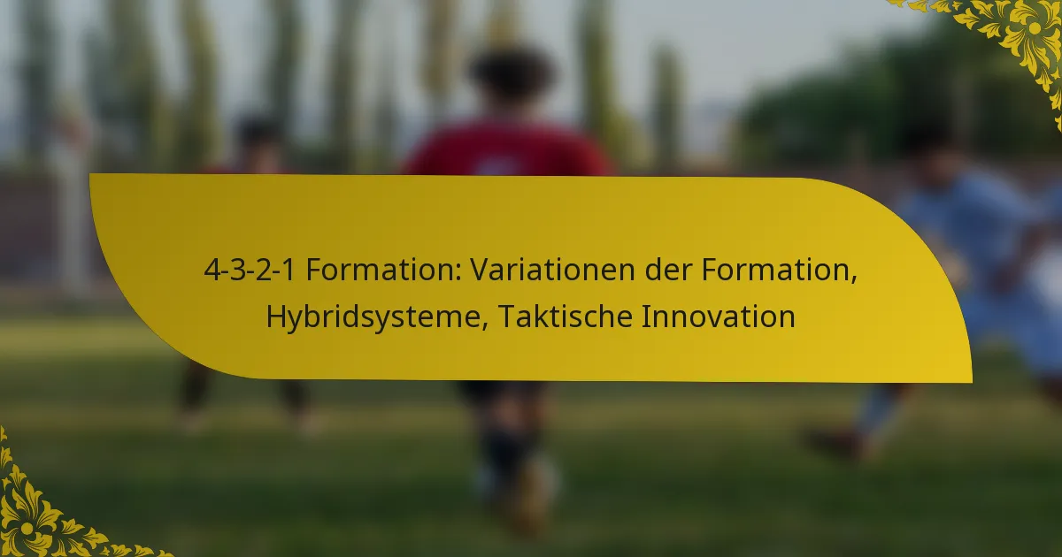 4-3-2-1 Formation: Variationen der Formation, Hybridsysteme, Taktische Innovation