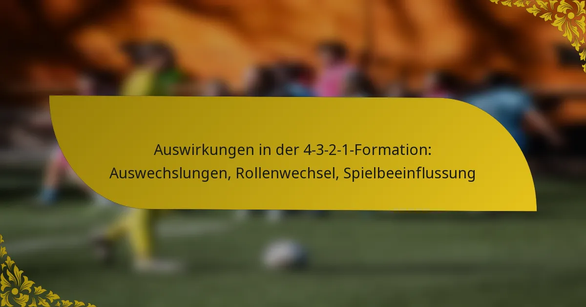Auswirkungen in der 4-3-2-1-Formation: Auswechslungen, Rollenwechsel, Spielbeeinflussung