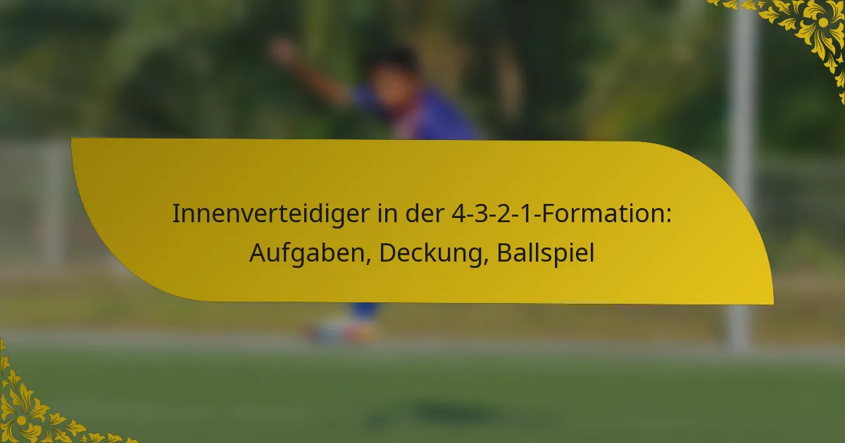 Innenverteidiger in der 4-3-2-1-Formation: Aufgaben, Deckung, Ballspiel