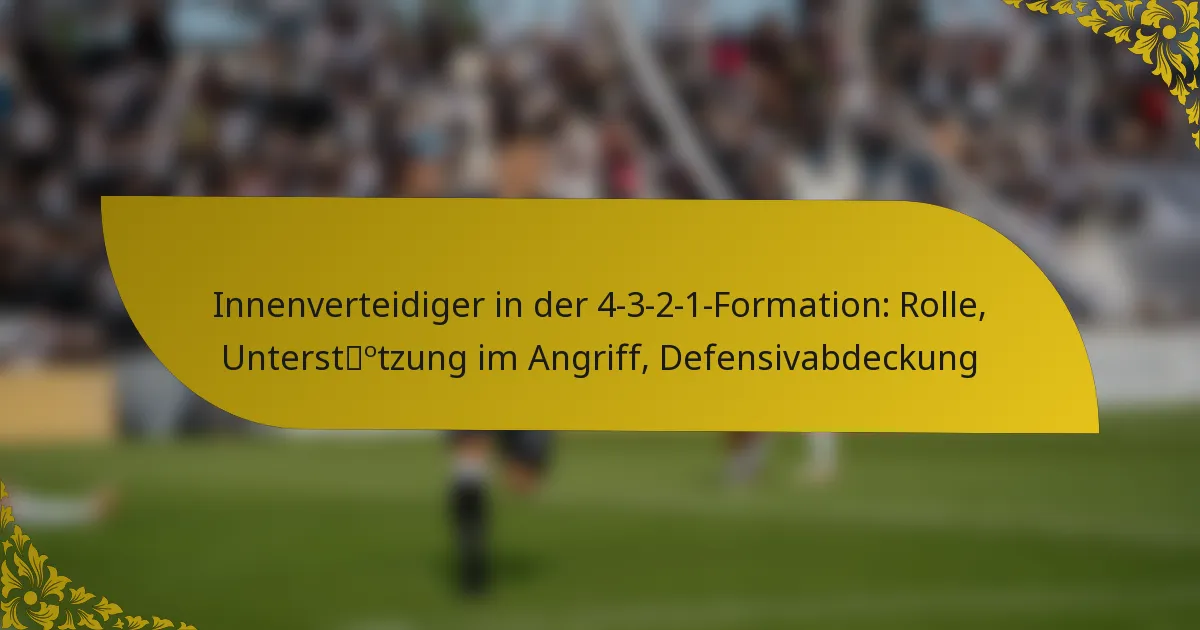 Innenverteidiger in der 4-3-2-1-Formation: Rolle, Unterstützung im Angriff, Defensivabdeckung