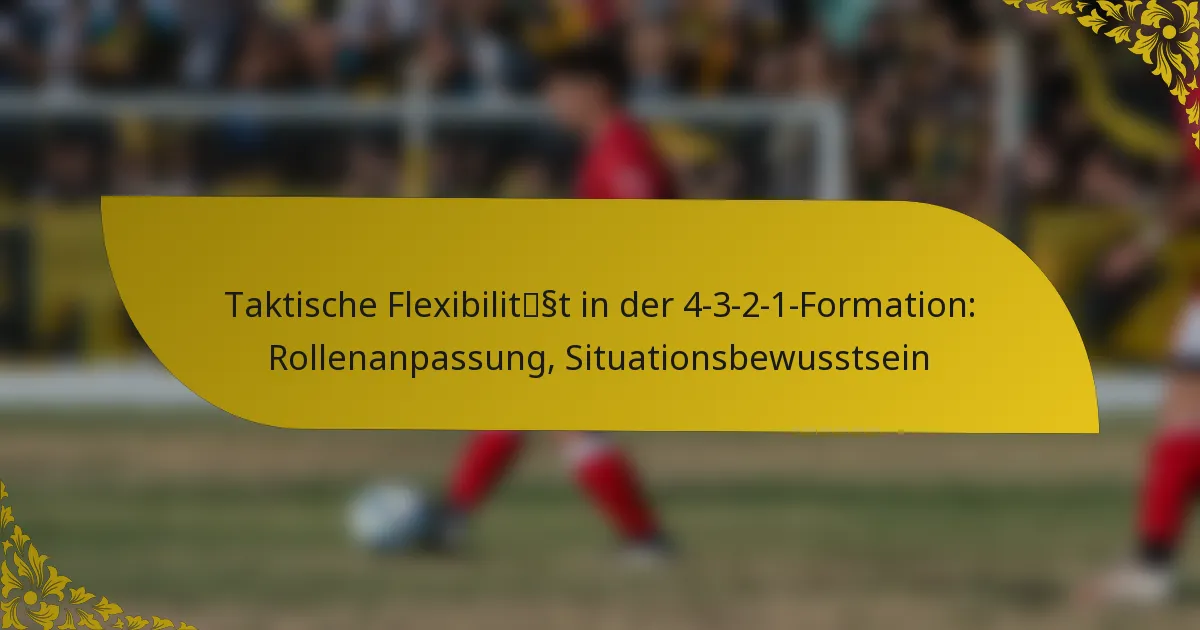 Taktische Flexibilität in der 4-3-2-1-Formation: Rollenanpassung, Situationsbewusstsein