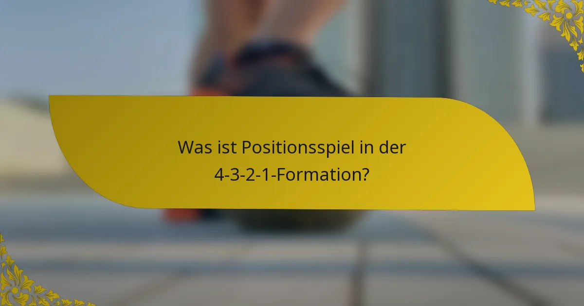 Was ist Positionsspiel in der 4-3-2-1-Formation?