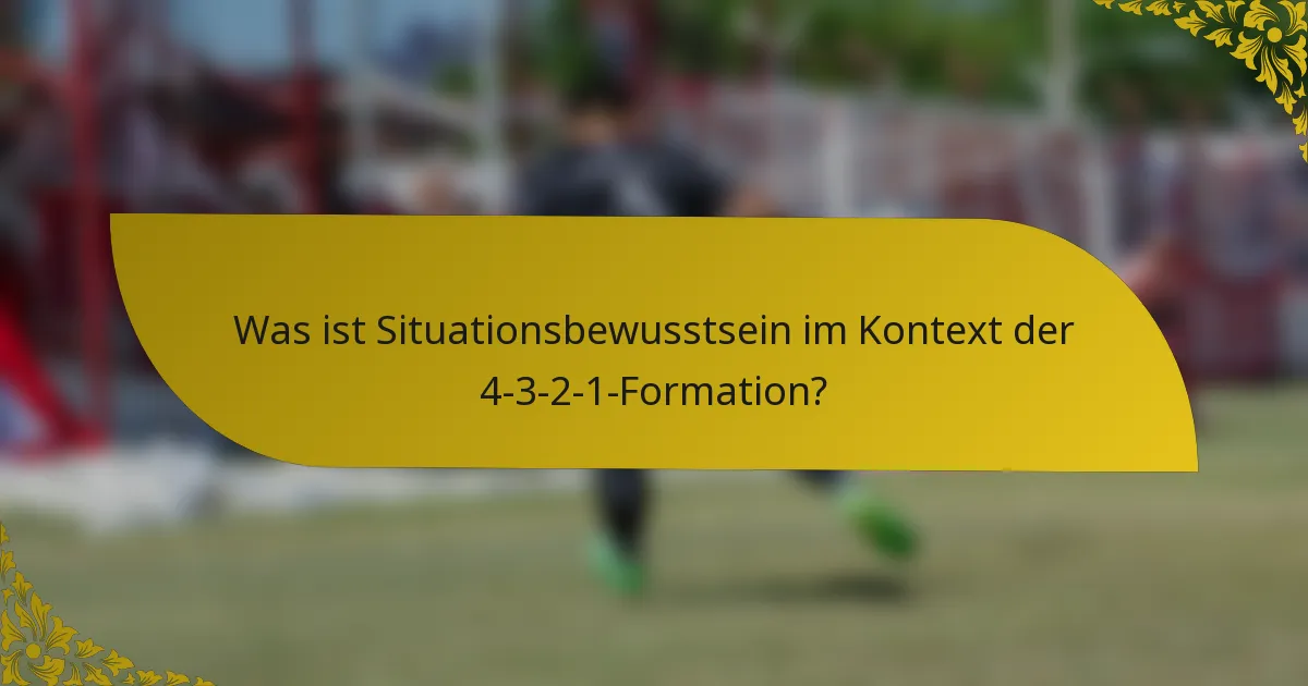 Was ist Situationsbewusstsein im Kontext der 4-3-2-1-Formation?