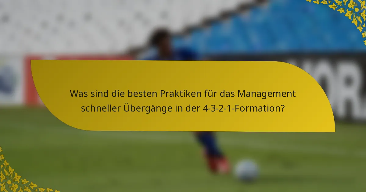 Was sind die besten Praktiken für das Management schneller Übergänge in der 4-3-2-1-Formation?