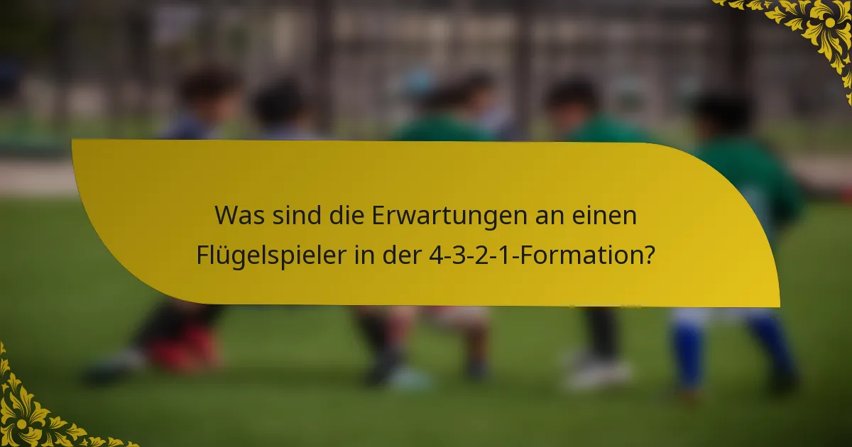 Was sind die Erwartungen an einen Flügelspieler in der 4-3-2-1-Formation?