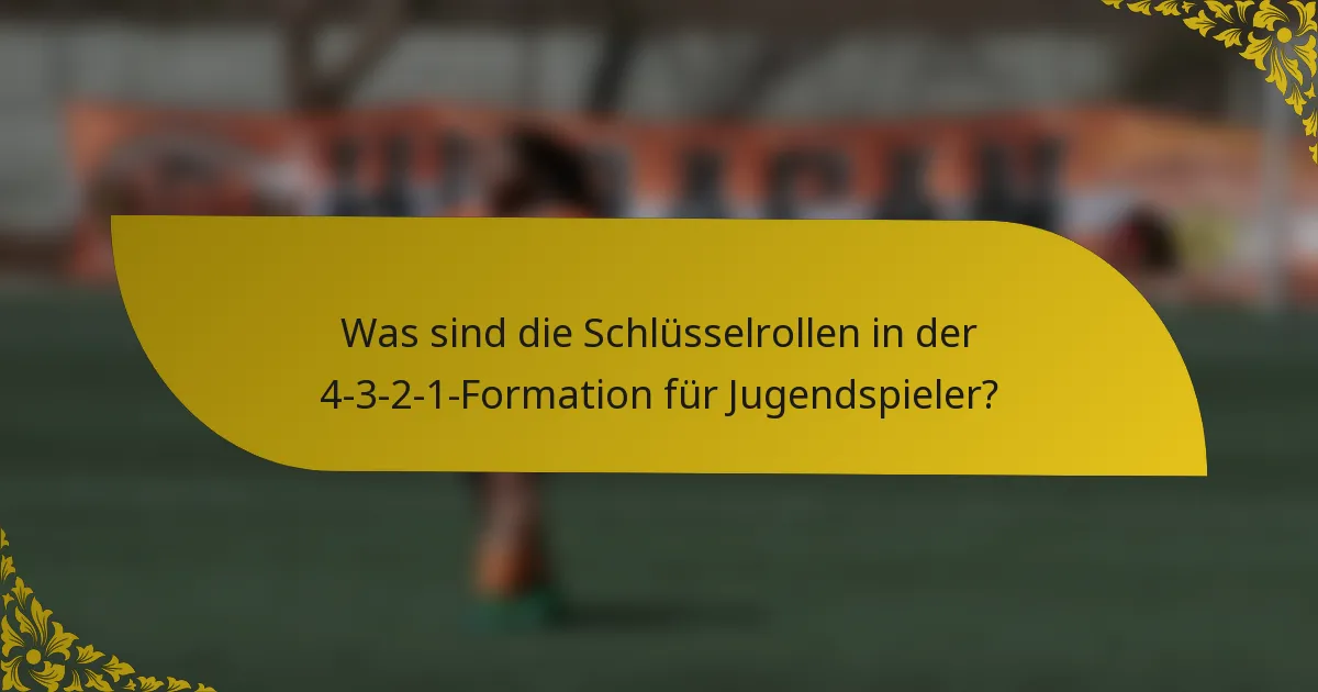 Was sind die Schlüsselrollen in der 4-3-2-1-Formation für Jugendspieler?