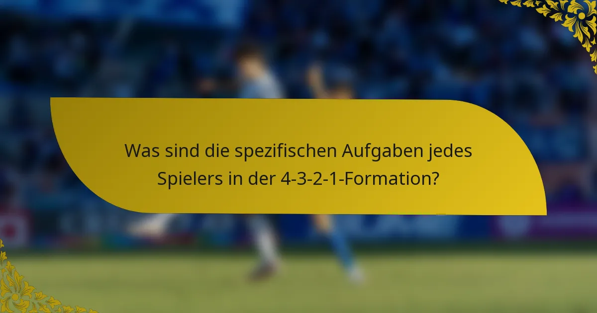 Was sind die spezifischen Aufgaben jedes Spielers in der 4-3-2-1-Formation?