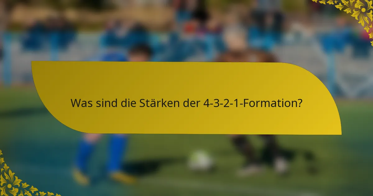 Was sind die Stärken der 4-3-2-1-Formation?