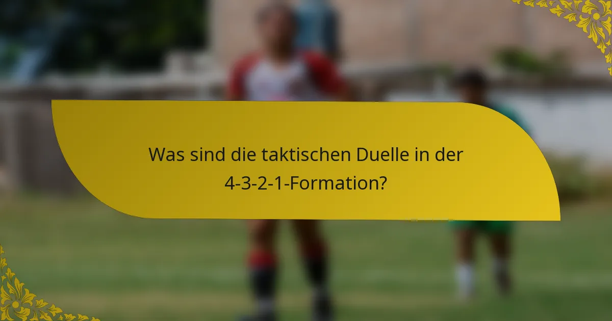 Was sind die taktischen Duelle in der 4-3-2-1-Formation?