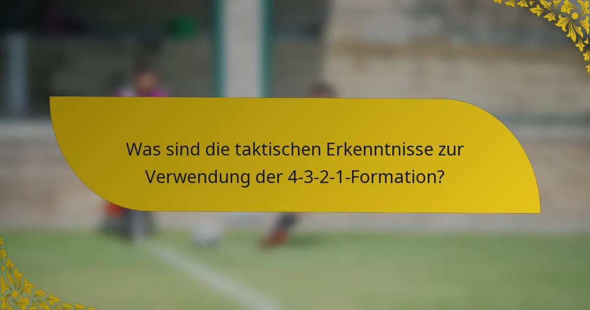 Was sind die taktischen Erkenntnisse zur Verwendung der 4-3-2-1-Formation?