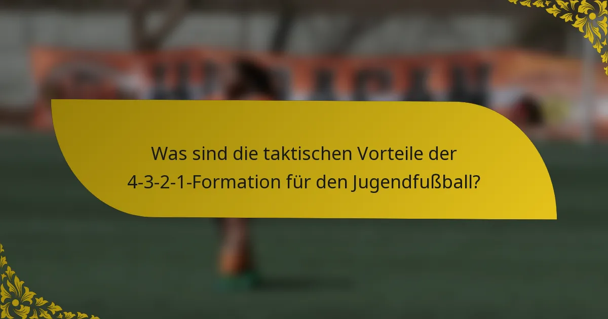 Was sind die taktischen Vorteile der 4-3-2-1-Formation für den Jugendfußball?