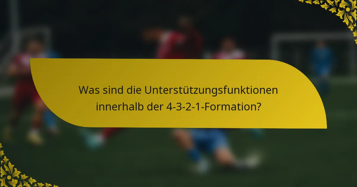 Was sind die Unterstützungsfunktionen innerhalb der 4-3-2-1-Formation?