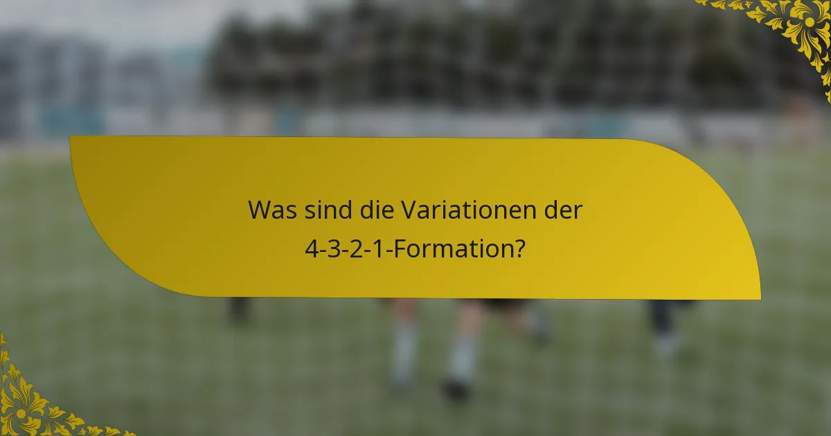 Was sind die Variationen der 4-3-2-1-Formation?