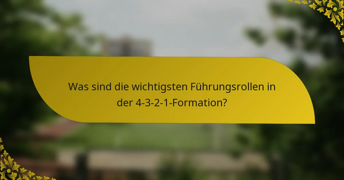 Was sind die wichtigsten Führungsrollen in der 4-3-2-1-Formation?