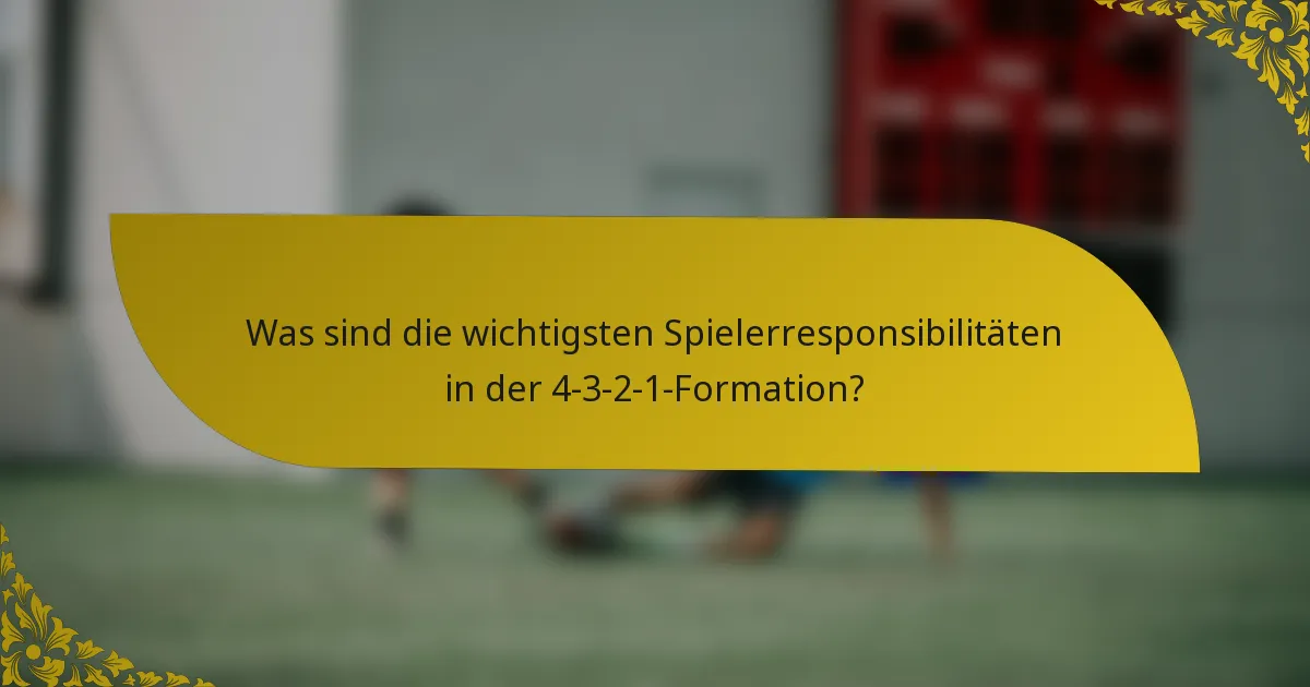 Was sind die wichtigsten Spielerresponsibilitäten in der 4-3-2-1-Formation?