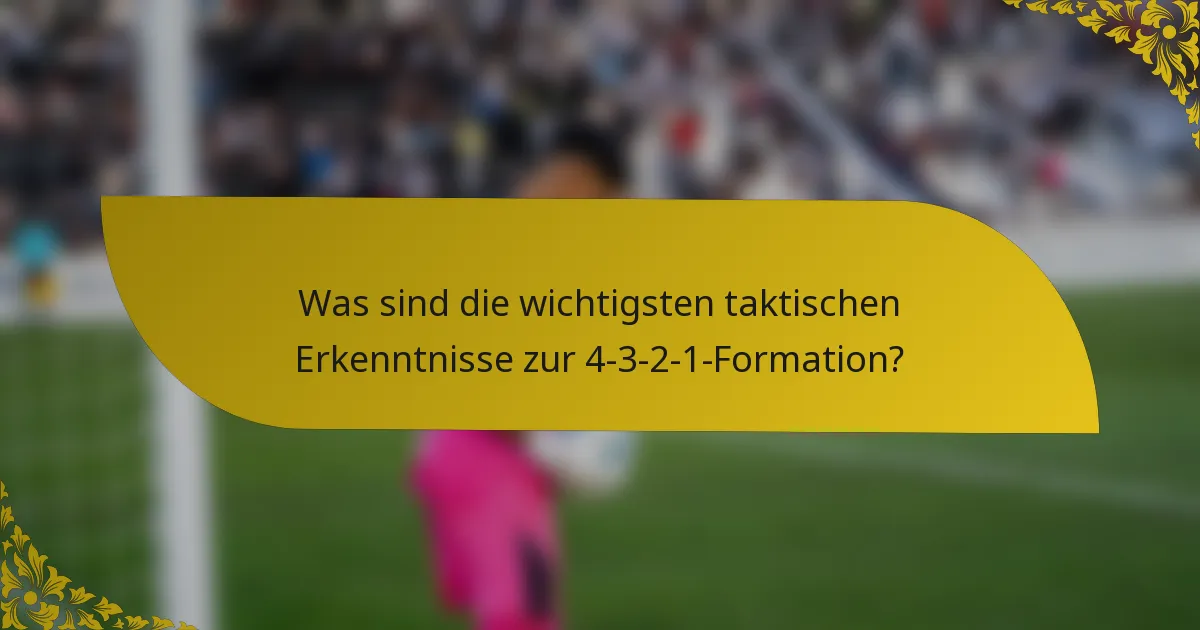 Was sind die wichtigsten taktischen Erkenntnisse zur 4-3-2-1-Formation?