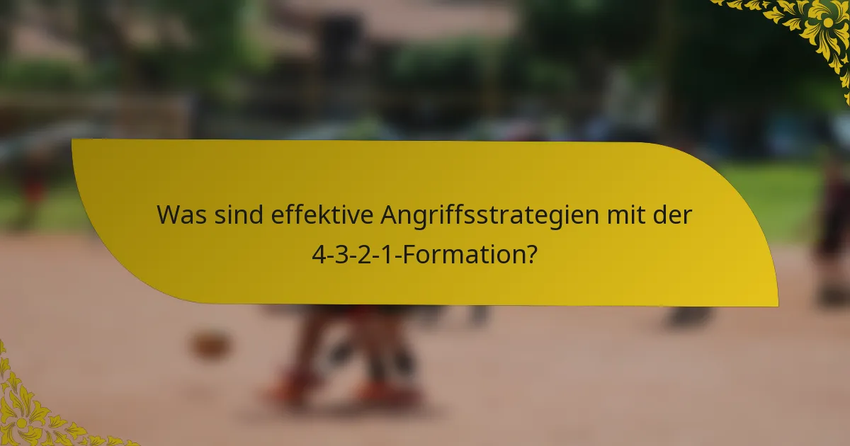 Was sind effektive Angriffsstrategien mit der 4-3-2-1-Formation?