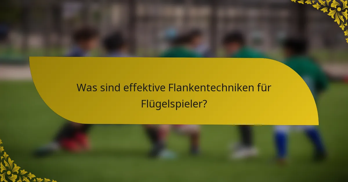 Was sind effektive Flankentechniken für Flügelspieler?