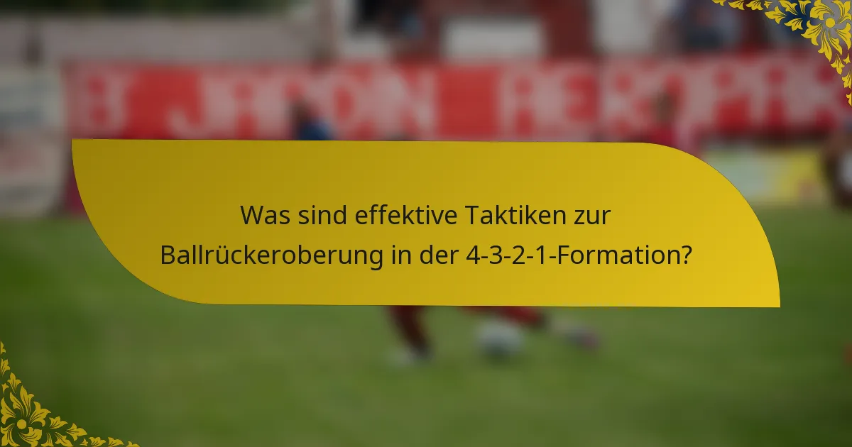 Was sind effektive Taktiken zur Ballrückeroberung in der 4-3-2-1-Formation?