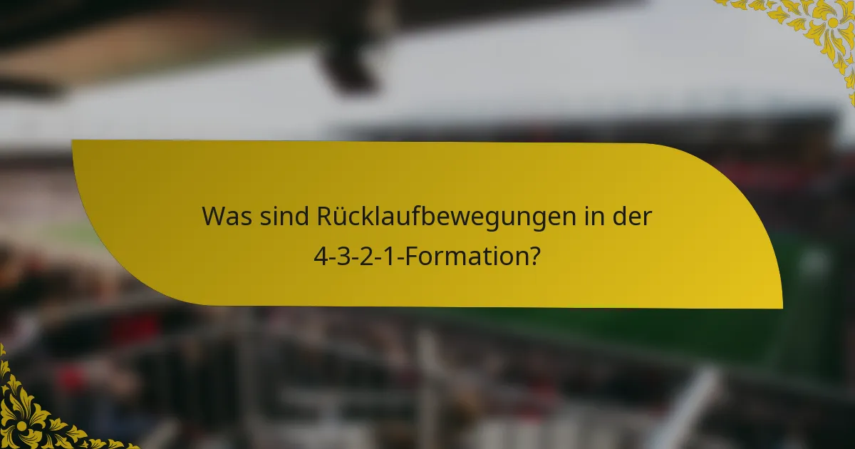 Was sind Rücklaufbewegungen in der 4-3-2-1-Formation?