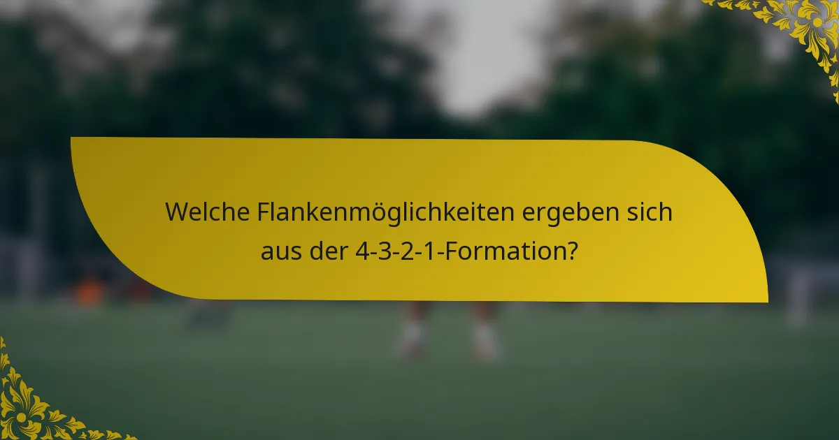 Welche Flankenmöglichkeiten ergeben sich aus der 4-3-2-1-Formation?