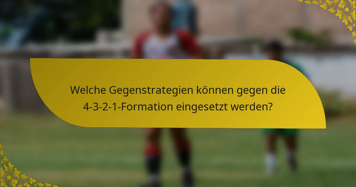 Welche Gegenstrategien können gegen die 4-3-2-1-Formation eingesetzt werden?