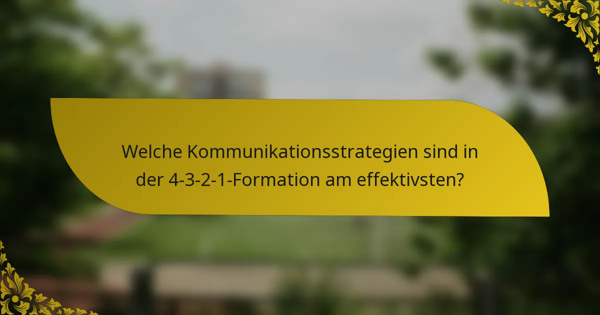 Welche Kommunikationsstrategien sind in der 4-3-2-1-Formation am effektivsten?