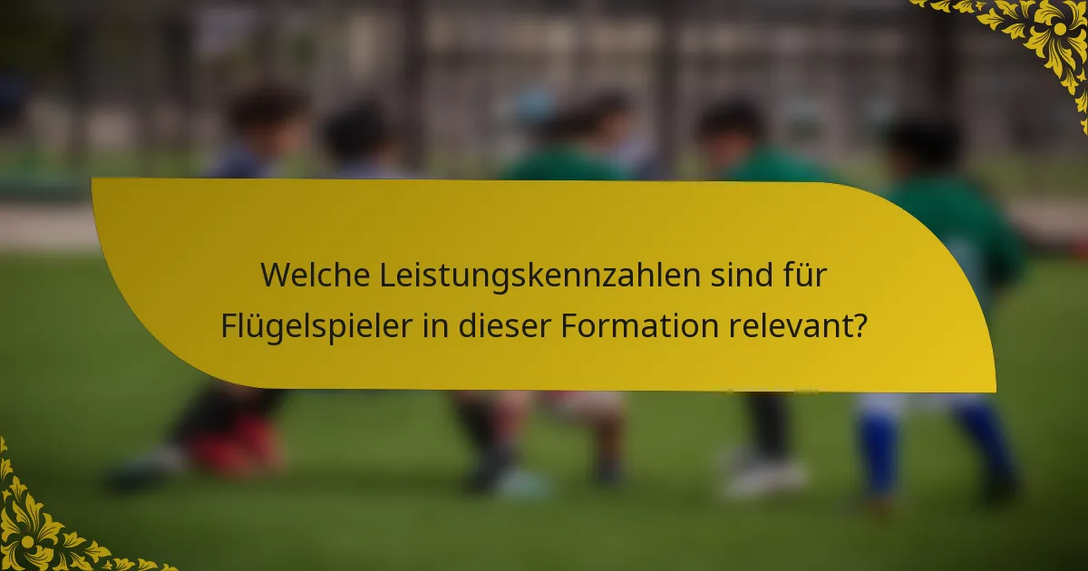 Welche Leistungskennzahlen sind für Flügelspieler in dieser Formation relevant?