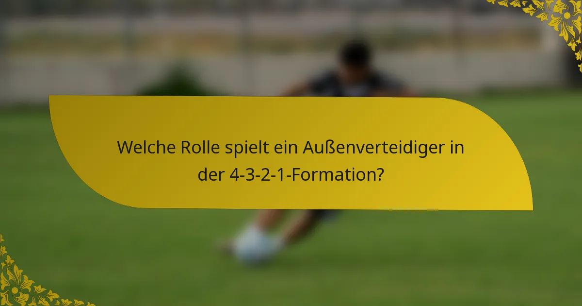 Welche Rolle spielt ein Außenverteidiger in der 4-3-2-1-Formation?