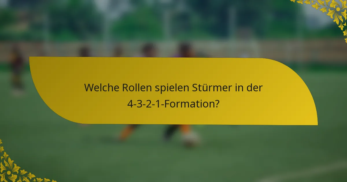 Welche Rollen spielen Stürmer in der 4-3-2-1-Formation?