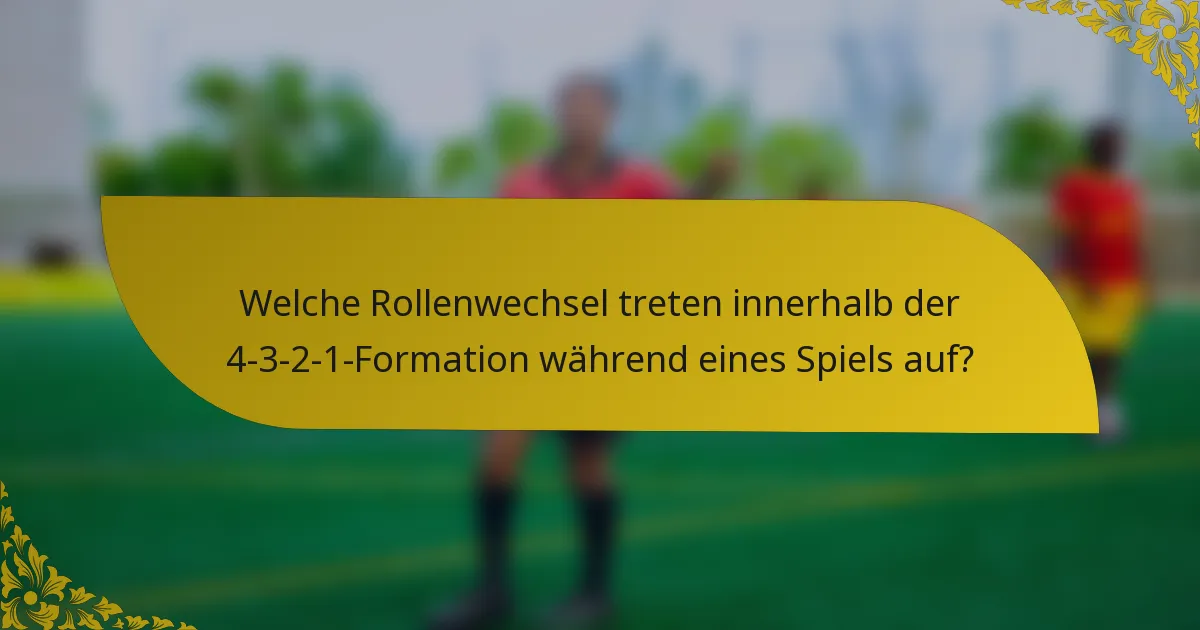 Welche Rollenwechsel treten innerhalb der 4-3-2-1-Formation während eines Spiels auf?