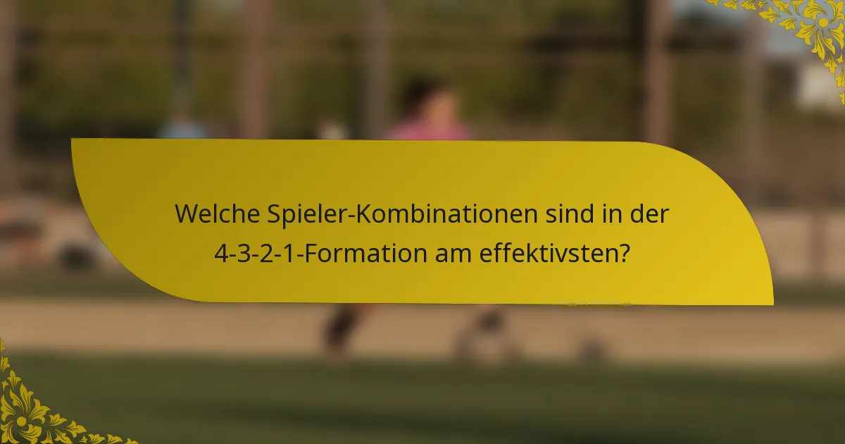 Welche Spieler-Kombinationen sind in der 4-3-2-1-Formation am effektivsten?