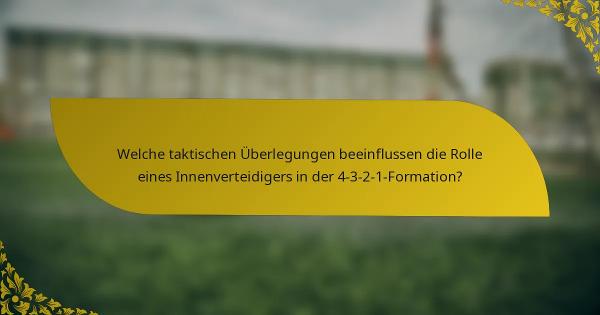 Welche taktischen Überlegungen beeinflussen die Rolle eines Innenverteidigers in der 4-3-2-1-Formation?