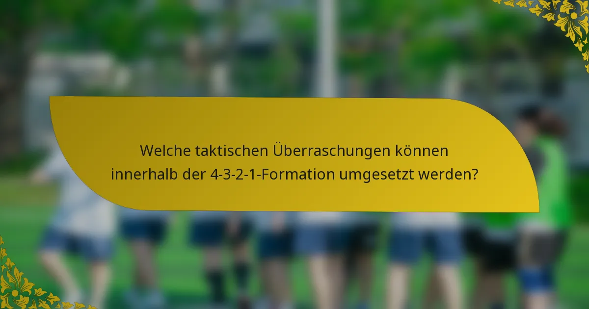 Welche taktischen Überraschungen können innerhalb der 4-3-2-1-Formation umgesetzt werden?