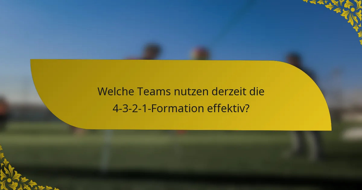 Welche Teams nutzen derzeit die 4-3-2-1-Formation effektiv?