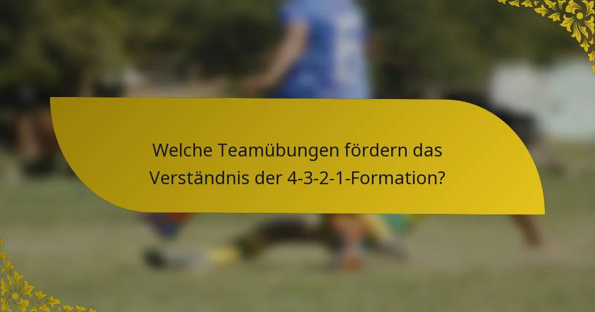 Welche Teamübungen fördern das Verständnis der 4-3-2-1-Formation?
