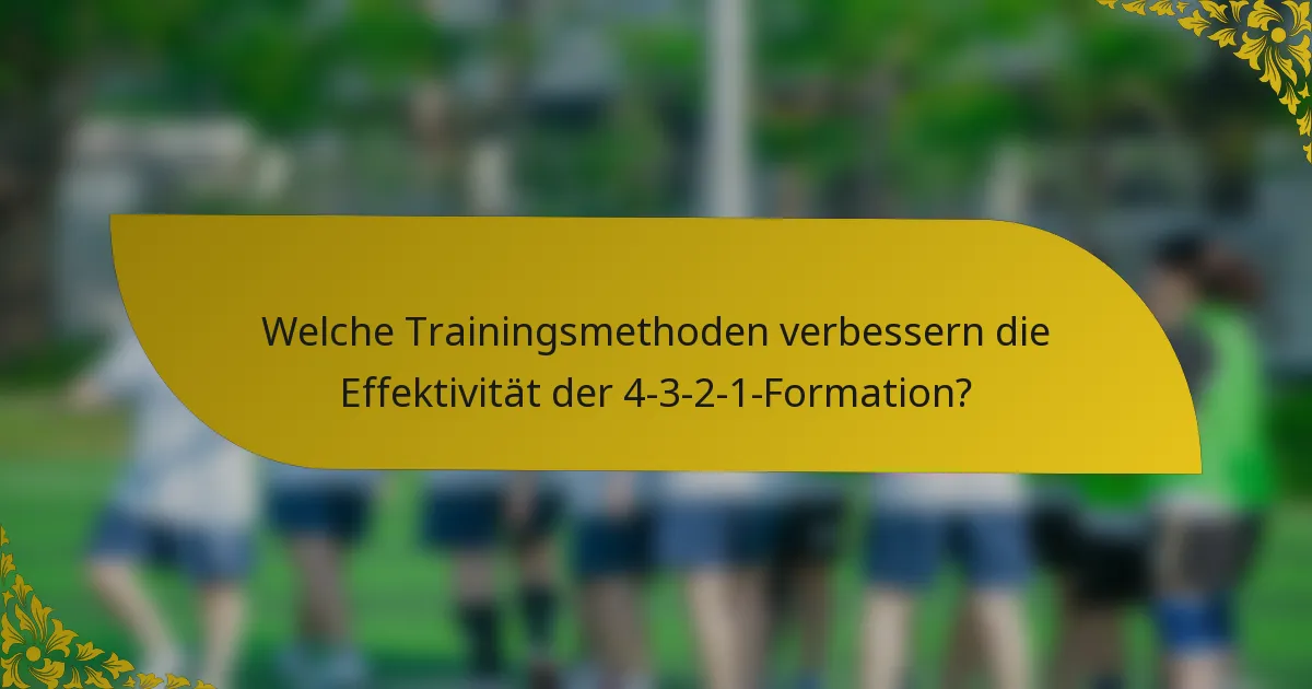 Welche Trainingsmethoden verbessern die Effektivität der 4-3-2-1-Formation?