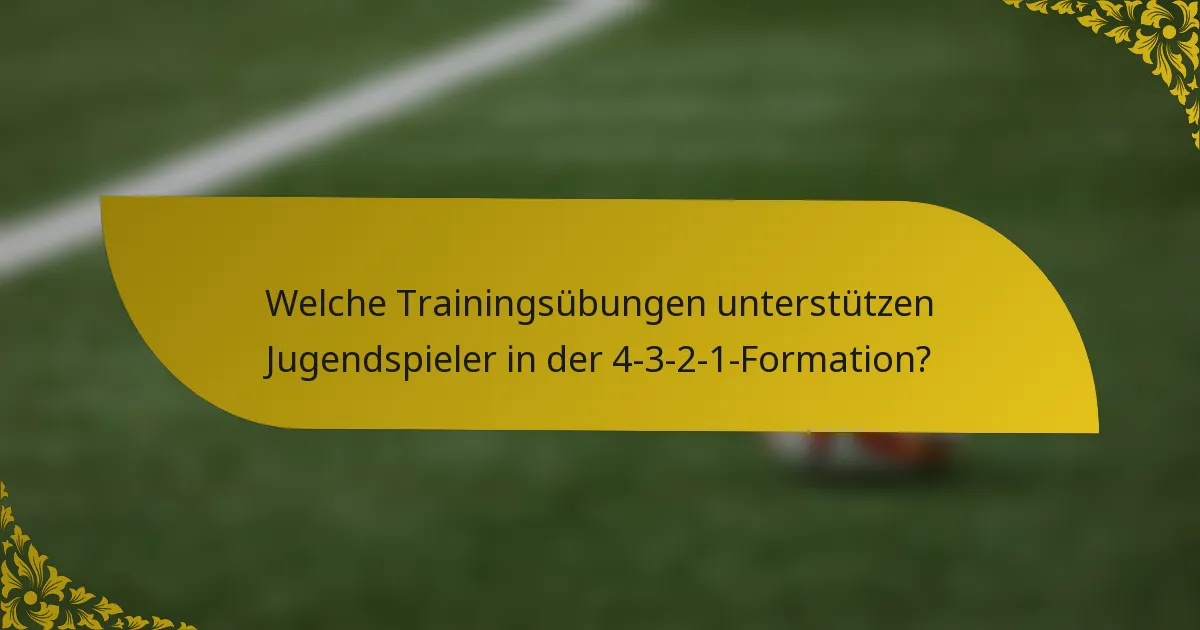 Welche Trainingsübungen unterstützen Jugendspieler in der 4-3-2-1-Formation?