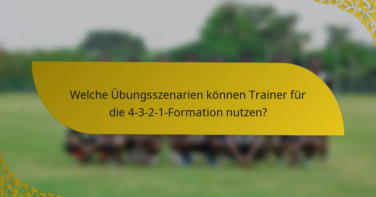Welche Übungsszenarien können Trainer für die 4-3-2-1-Formation nutzen?