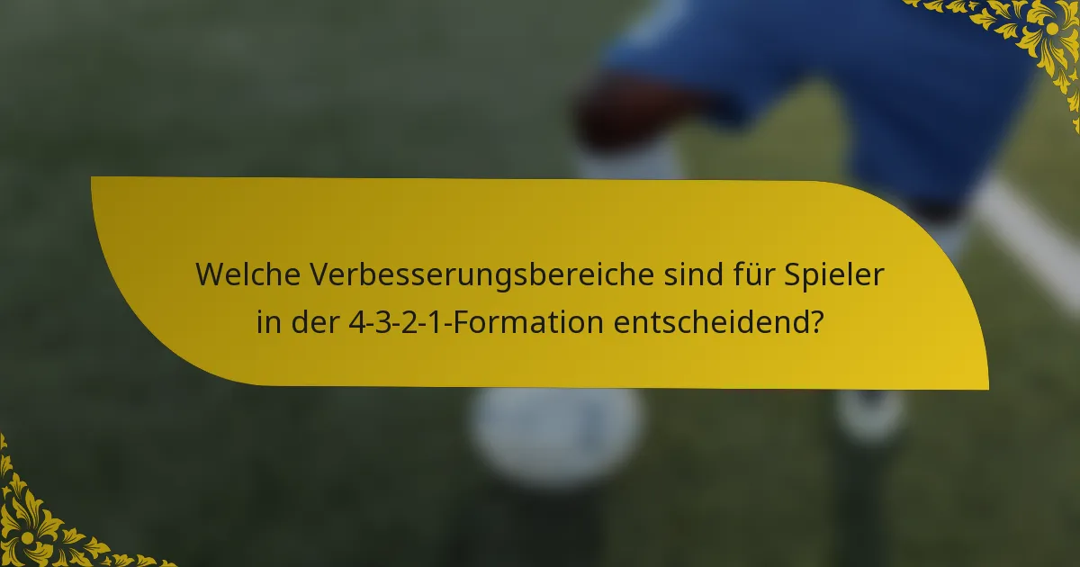 Welche Verbesserungsbereiche sind für Spieler in der 4-3-2-1-Formation entscheidend?