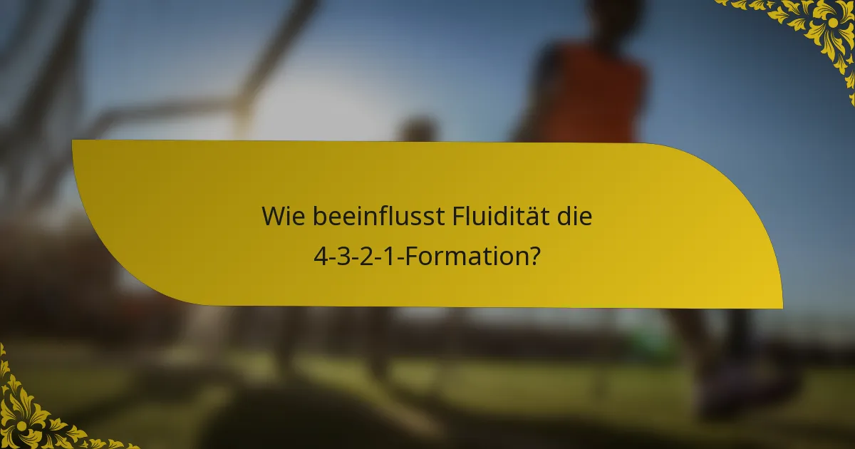 Wie beeinflusst Fluidität die 4-3-2-1-Formation?