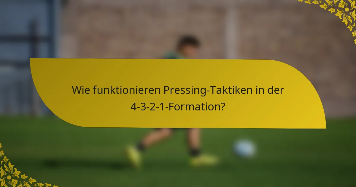 Wie funktionieren Pressing-Taktiken in der 4-3-2-1-Formation?