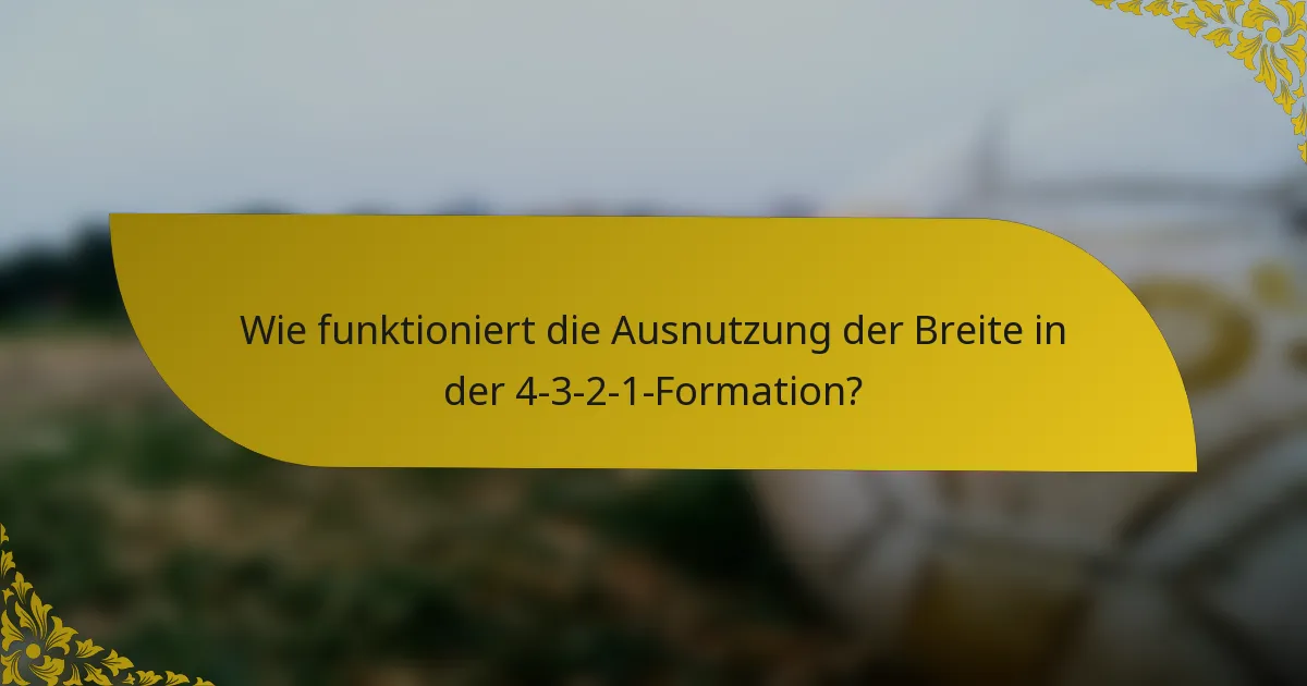Wie funktioniert die Ausnutzung der Breite in der 4-3-2-1-Formation?