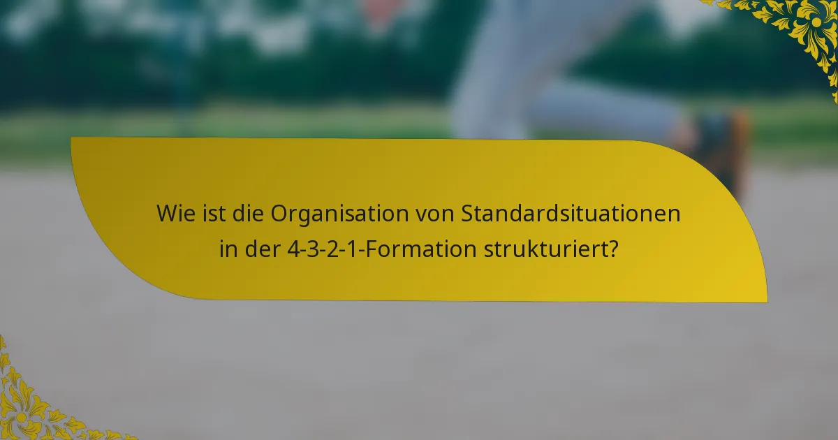 Wie ist die Organisation von Standardsituationen in der 4-3-2-1-Formation strukturiert?