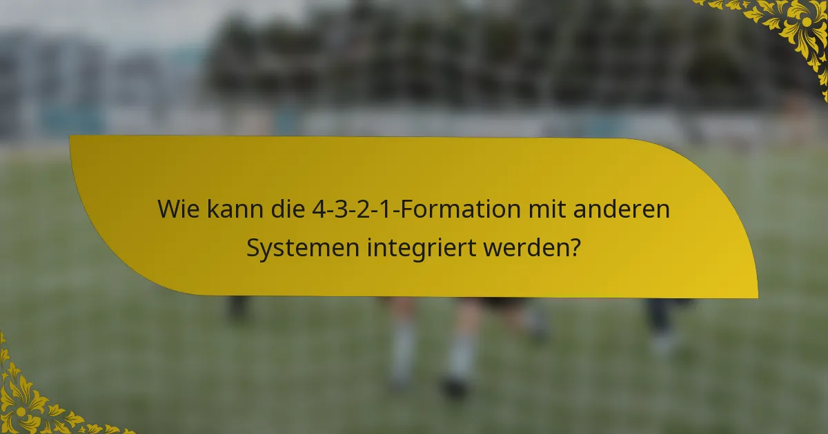 Wie kann die 4-3-2-1-Formation mit anderen Systemen integriert werden?