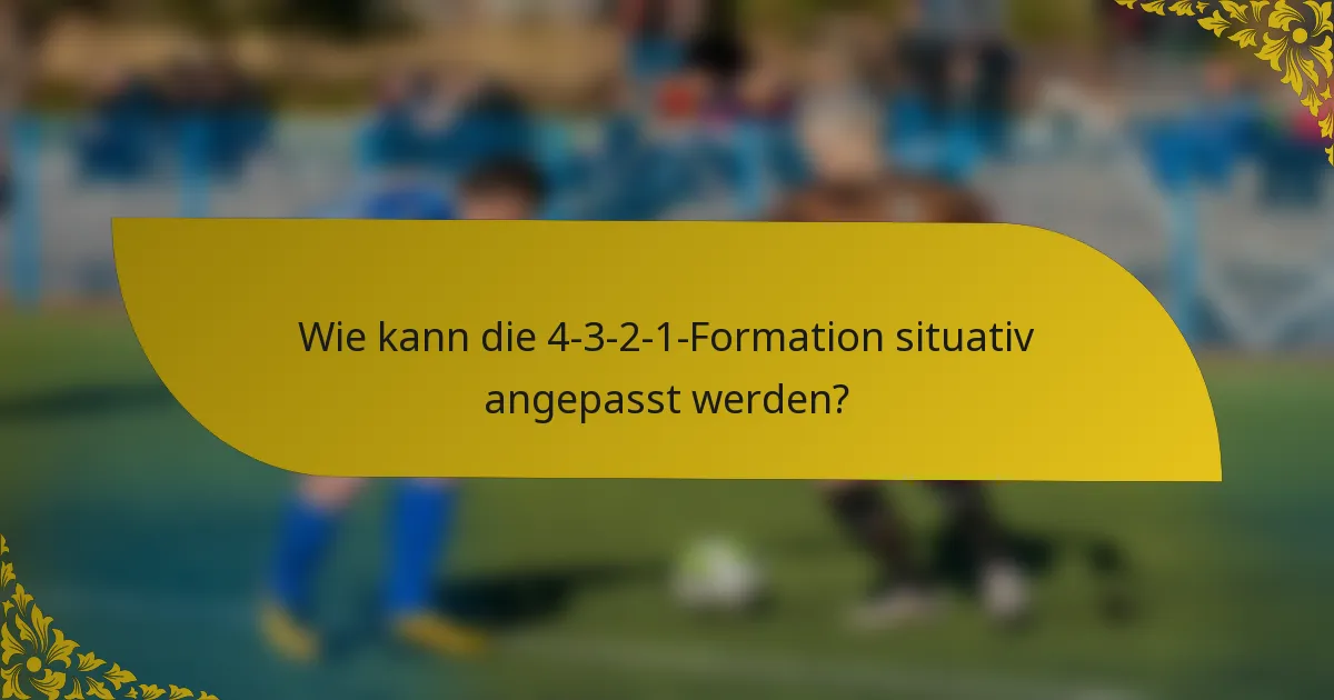 Wie kann die 4-3-2-1-Formation situativ angepasst werden?