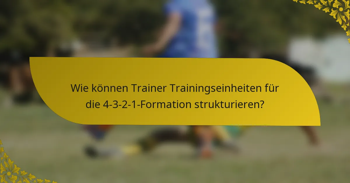 Wie können Trainer Trainingseinheiten für die 4-3-2-1-Formation strukturieren?